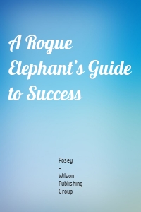 A Rogue Elephant’s Guide to Success