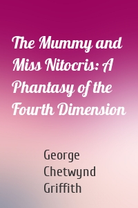 The Mummy and Miss Nitocris: A Phantasy of the Fourth Dimension