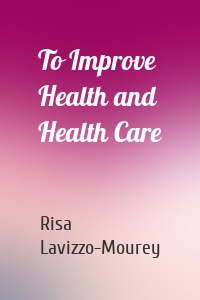 To Improve Health and Health Care