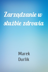 Zarządzanie w służbie zdrowia