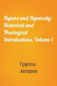 Hymns and Hymnody: Historical and Theological Introductions, Volume 1