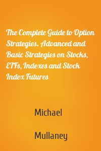 The Complete Guide to Option Strategies. Advanced and Basic Strategies on Stocks, ETFs, Indexes and Stock Index Futures