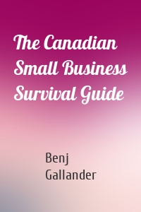 The Canadian Small Business Survival Guide