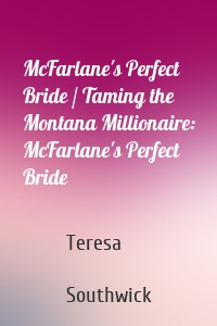 McFarlane's Perfect Bride / Taming the Montana Millionaire: McFarlane's Perfect Bride