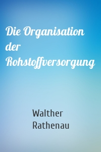 Die Organisation der Rohstoffversorgung