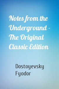 Notes from the Underground - The Original Classic Edition