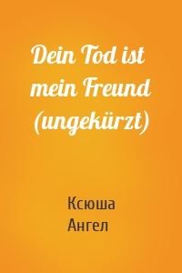 Dein Tod ist mein Freund (ungekürzt)