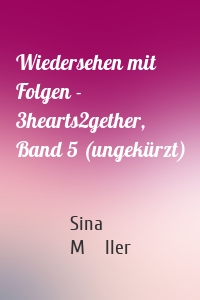 Wiedersehen mit Folgen - 3hearts2gether, Band 5 (ungekürzt)