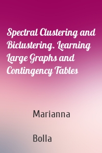 Spectral Clustering and Biclustering. Learning Large Graphs and Contingency Tables