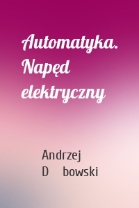 Automatyka. Napęd elektryczny