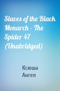 Slaves of the Black Monarch - The Spider 47 (Unabridged)