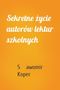 Sekretne życie autorów lektur szkolnych