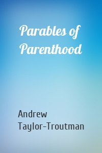 Parables of Parenthood