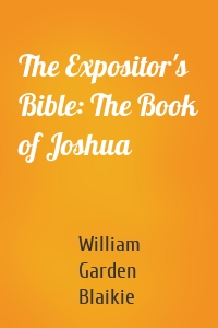 The Expositor's Bible: The Book of Joshua