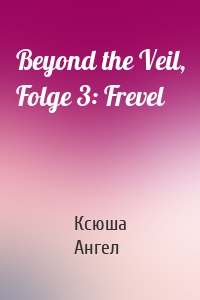 Beyond the Veil, Folge 3: Frevel