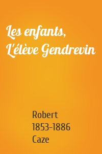 Les enfants, L'élève Gendrevin