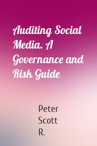 Auditing Social Media. A Governance and Risk Guide