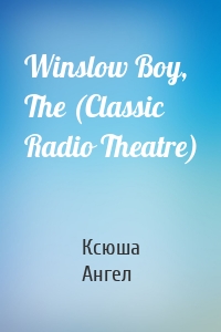 Winslow Boy, The (Classic Radio Theatre)