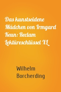 Das kunstseidene Mädchen von Irmgard Keun: Reclam Lektüreschlüssel XL