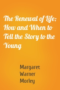 The Renewal of Life; How and When to Tell the Story to the Young