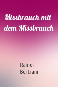 Missbrauch mit dem Missbrauch