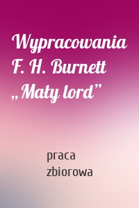 Wypracowania F. H. Burnett „Mały lord”