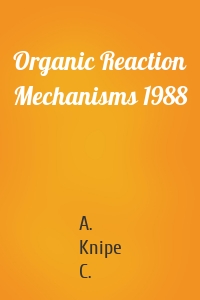 Organic Reaction Mechanisms 1988