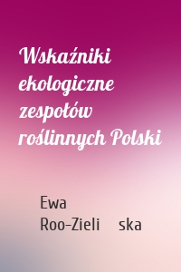 Wskaźniki ekologiczne zespołów roślinnych Polski