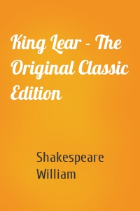 King Lear - The Original Classic Edition