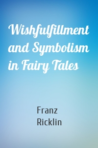 Wishfulfillment and Symbolism in Fairy Tales