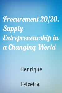 Procurement 20/20. Supply Entrepreneurship in a Changing World