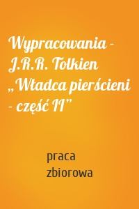 Wypracowania - J.R.R. Tolkien „Władca pierścieni - część II”