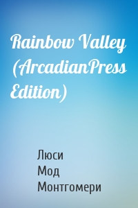 Rainbow Valley (ArcadianPress Edition)