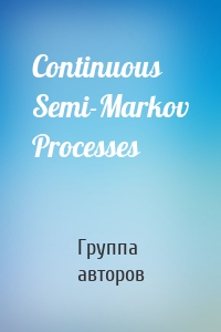 Continuous Semi-Markov Processes