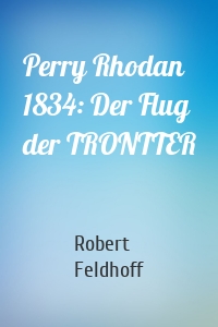 Perry Rhodan 1834: Der Flug der TRONTTER