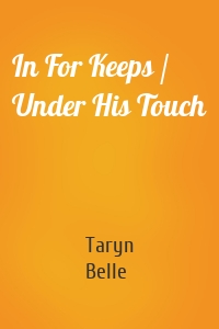 In For Keeps / Under His Touch