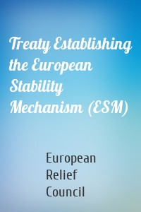 Treaty Establishing the European Stability Mechanism (ESM)