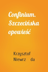 Confinium. Szczecińska opowieść