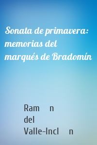 Sonata de primavera: memorias del marqués de Bradomín