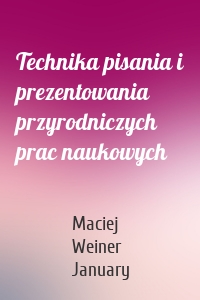 Technika pisania i prezentowania przyrodniczych prac naukowych