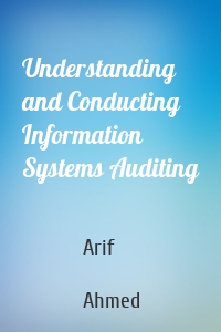 Understanding and Conducting Information Systems Auditing
