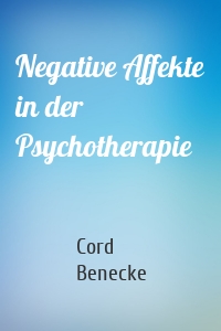 Negative Affekte in der Psychotherapie