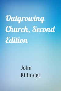 Outgrowing Church, Second Edition