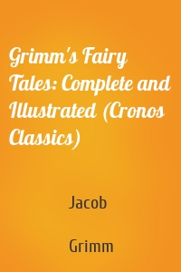 Grimm's Fairy Tales: Complete and Illustrated (Cronos Classics)