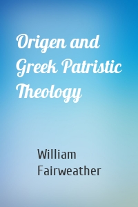 Origen and Greek Patristic Theology