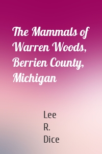 The Mammals of Warren Woods, Berrien County, Michigan