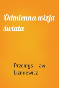 Odmienna wizja świata