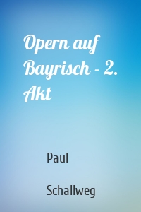 Opern auf Bayrisch - 2. Akt