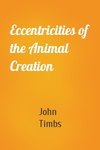 Eccentricities of the Animal Creation