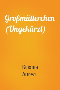 Großmütterchen (Ungekürzt)